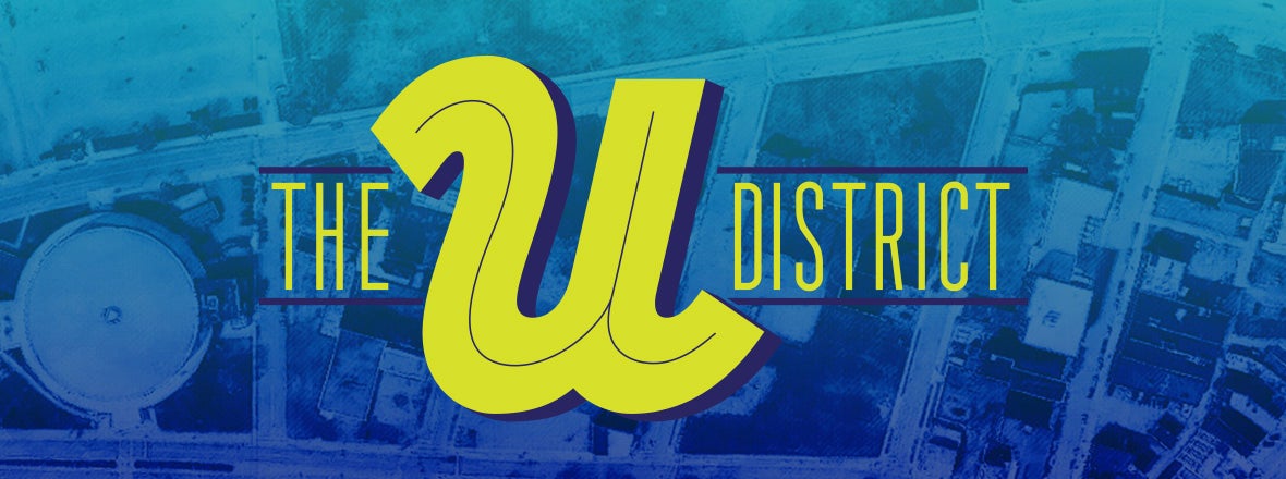 THE U DISTRICT: SIXTY YEARS IN THE MAKING